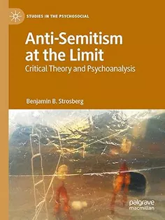 Anti-Semitism at the Limit: Critical Theory and Psychoanalysis