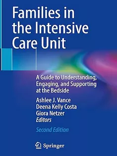 Families in the Intensive Care Unit: A Guide to Understanding, Engaging, and Supporting at the Bedside