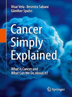 Cancer Simply Explained: What Is Cancer and What Can We Do About It?