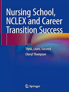 Nursing School, NCLEX and Career Transition Success: Think, Learn, Succeed