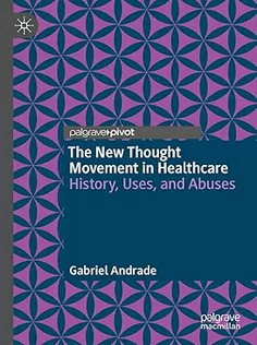 The New Thought Movement in Healthcare: History, Uses, and Abuses