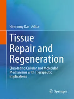 Tissue Repair and Regeneration Elucidating Cellular and Molecular Mechanisms with Therapeutic Implications