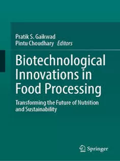 Biotechnological Innovations in Food Processing Transforming the Future of Nutrition and Sustainability