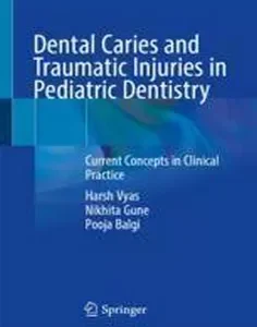 Dental Caries and Traumatic Injuries in Pediatric Dentistry Current Concepts in Clinical Practice