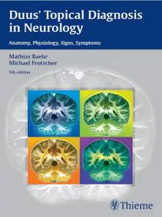 Duus' Topical Diagnosis in Neurology: Anatomy, Physiology, Signs, Symptoms