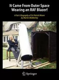 9783319006086 It Came From Outer Space Wearing An RAF Blazer!: A Fan's Biography of Sir Patrick Moore