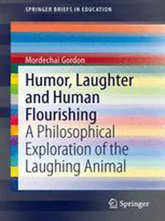9783319008332 Humor, Laughter and Human Flourishing: A Philosophical Exploration of the Laughing Animal