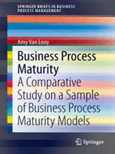 9783319042015 Business Process Maturity: A Comparative Study on A Sample of Business Process Maturity Models