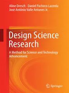 Design Science Research: A Method for Science and Technology Advancement