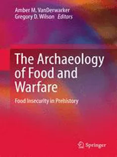 9783319185057 The Archaeology of Food and Warfare: Food Insecurity in Prehistory