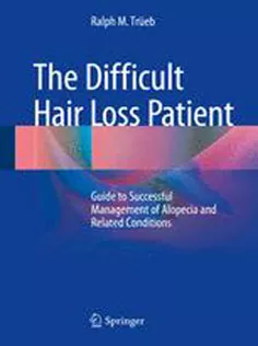 The Difficult Hair Loss Patient: Guide to Successful Management of Alopecia and Related Conditions