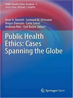 Public Health Ethics: Cases Spanning the Globe