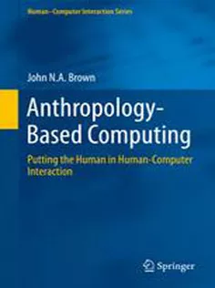Anthropology-Based Computing: Putting the Human in Human-Computer Interaction