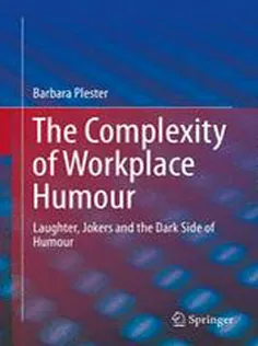 The Complexity of Workplace Humour: Laughter, Jokers and the Dark Side of Humour