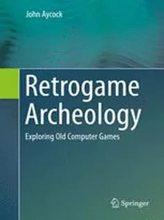 Retrogame Archeology: Exploring Old Computer Games