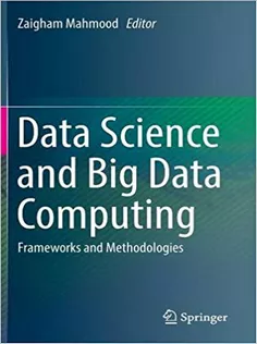 Data Science and Big Data Computing: Frameworks and Methodologies