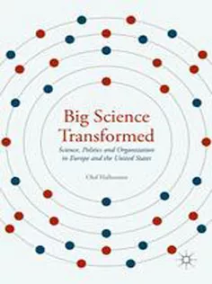 Big Science Transformed : Science, Politics and Organization in Europe and the United States