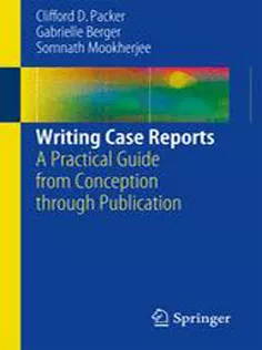 9783319418988 Writing Case Reports: A Practical Guide from Conception Through Publication