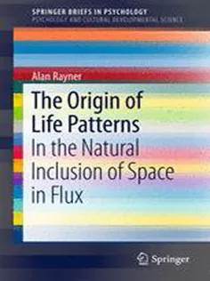 9783319546056 The Origin of Life Patterns: In the Natural Inclusion of Space in Flux