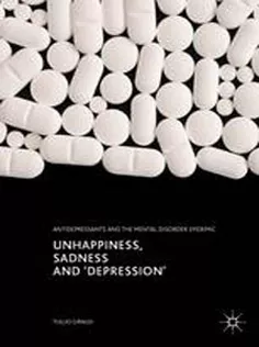 Unhappiness, Sadness and 'Depression': Antidepressants and the Mental Disorder Epidemic
