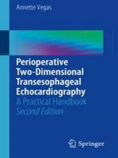 Perioperative Two-Dimensional Transesophageal Echocardiography: A Practical Handbook .