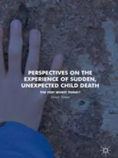 Perspectives on the Experience of Sudden, Unexpected Child Death The Very Worst Thing?