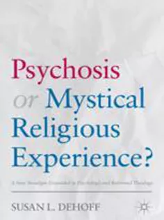 Psychosis or Mystical Religious Experience? A New Paradigm Grounded in Psychology and Reformed Theology