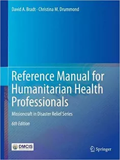 Reference Manual for Humanitarian Health Professionals: Missioncraft in Disaster Relief® Series