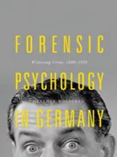 Forensic Psychology in Germany: Witnessing Crime, 1880-1939