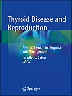 Thyroid Disease and Reproduction: A Clinical Guide to Diagnosis and Management