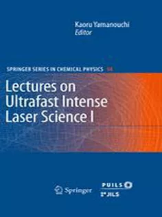 Lectures on Ultrafast Intense Laser Science 1: Volume 1