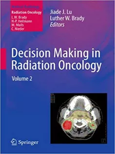 Decision Making in Radiation Oncology :Volume 2