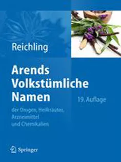 Arends Volkstümliche Namen: Der Drogen, Heilkräuter, Arzneimittel Und Chemikalien