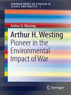 9783642313219 Arthur H. Westing: Pioneer on the Environmental Impact of War