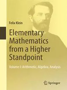 Elementary Mathematics from A Higher Standpoint: Volume I: Arithmetic, Algebra, Analysis