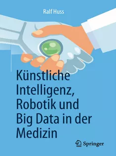 Künstliche Intelligenz, Robotik Und Big Data in Der Medizin