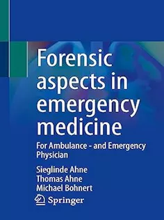 Forensic Aspects in Emergency Medicine: For Ambulance - and Emergency Physician