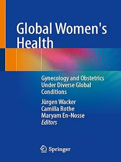 Global Women's Health: Gynecology and Obstetrics Under Diverse Global Conditions