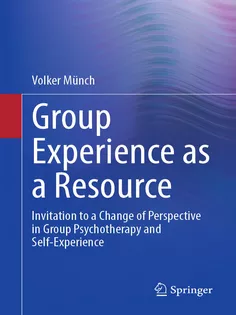 Group Experience As A Resource: Invitation to A Change of Perspective in Group Psychotherapy and Self-Experience