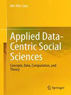 9784431549734 Applied Data-Centric Social Sciences: Concepts, Data, Computation, and Theory