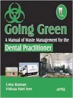 Going Green: A Manual of Waste Management for the Dental Practitioners