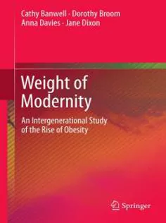9789048189564 Weight of Modernity: An Intergenerational Study of the Rise of Obesity