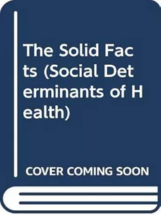 Social Determinants of Health: The Solid Facts