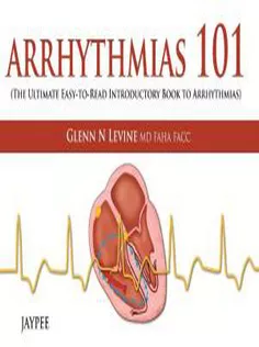 Arrhythmias 101: The Ultimate Easy-to-read Introductory Book to Arrhythmias