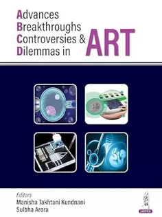 Advances, Breakthroughs, Controversies & Dilemmas in ART