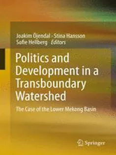 9789400704756 Politics and Development in A Transboundary Watershed: The Case of the Lower Mekong Basin