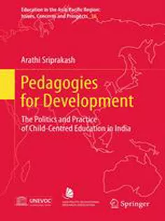 Pedagogies for Development: The Politics and Practice of Child-Centred Education in India
