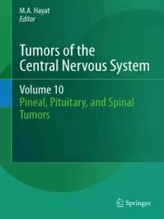 Tumors of the Central Nervous System, Vol 10: Pineal,Pituitary,and Spinal Tumors