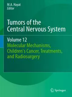Tumors of the Central Nervous System,Vol 12: Molecular Mechanisms,Children's Cancer,Treatments,and Radiosurgery