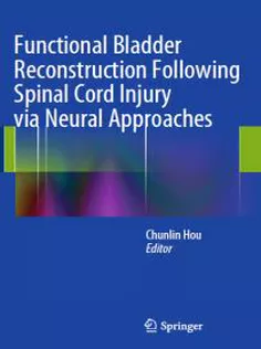 Functional Bladder Reconstruction Following Spinal Cord Injury Via Neural Approaches